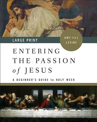 Vstup do Ježišovho utrpenia: Sprievodca pre začiatočníkov k Veľkému týždňu - Entering the Passion of Jesus: A Beginner's Guide to Holy Week