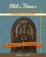 Rádiá starých čias! Reštaurovanie a opravy: (nové vydanie) - Old Time Radios! Restoration and Repair: (New Edition)