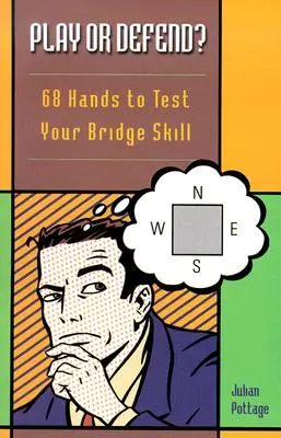 Hrať alebo brániť?: 68 rozdaní na otestovanie vašich bridžových schopností - Play or Defend?: 68 Hands to Test Your Bridge Skill