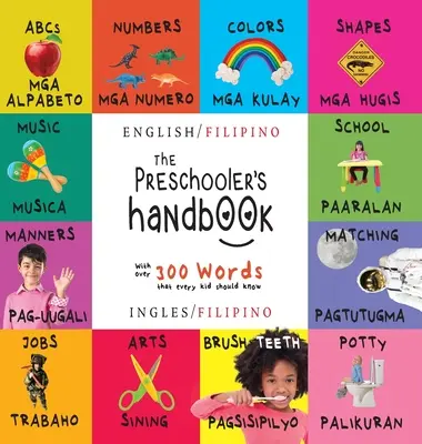 Príručka pre predškoláka: Dvojjazyčná (angličtina / filipínčina) (Ingles / Filipino) ABC, čísla, farby, tvary, porovnávanie, škola, spôsoby, nočník - The Preschooler's Handbook: Bilingual (English / Filipino) (Ingles / Filipino) ABC's, Numbers, Colors, Shapes, Matching, School, Manners, Potty an