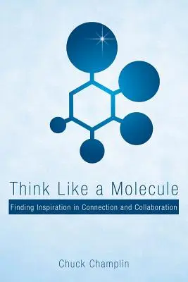 Mysli ako molekula: Inšpiráciu hľadajte v prepojení a spolupráci - Think Like a Molecule: Finding Inspiration in Connection and Collaboration