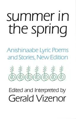 Leto na jar, 6: Anishinaabské lyrické básne a príbehy - Summer in the Spring, 6: Anishinaabe Lyric Poems and Stories
