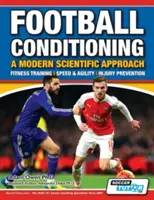 Futbalová kondícia Moderný vedecký prístup: Kondičný tréning - Rýchlosť a obratnosť - Prevencia zranení - Football Conditioning A Modern Scientific Approach: Fitness Training - Speed & Agility - Injury Prevention