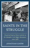 Svätí v boji: Aktivisti Cirkvi Božej v Kristovi v Memphiskom hnutí za občianske práva, 1954-1968 - Saints in the Struggle: Church of God in Christ Activists in the Memphis Civil Rights Movement, 1954-1968