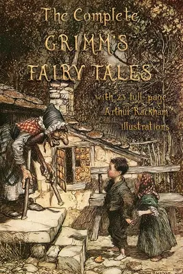 Kompletné Grimmove rozprávky: s 23 celostranovými ilustráciami Arthura Rackhama - The Complete Grimm's Fairy Tales: with 23 full-page Illustrations by Arthur Rackham