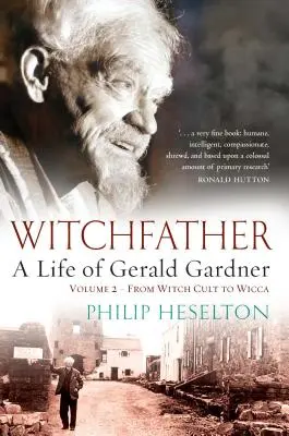 Witchfather - A Life of Gerald Gardner Vol2. Od kultu čarodejníc k wicce - Witchfather - A Life of Gerald Gardner Vol2. From Witch Cult to Wicca