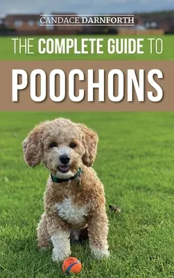 Úplný sprievodca pre psíkov: Výber, výcvik, kŕmenie, socializácia a láska k novému šteniatku pú (bišonkovi) - The Complete Guide to Poochons: Choosing, Training, Feeding, Socializing, and Loving Your New Poochon (Bichon Poo) Puppy