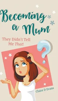 Stať sa mamou: To mi nepovedali! - Becoming a Mum: They Didn't Tell Me That!
