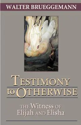 Svedectvo o inom: Svedectvo Eliáša a Elizea - Testimony to Otherwise: The Witness of Elijah and Elisha
