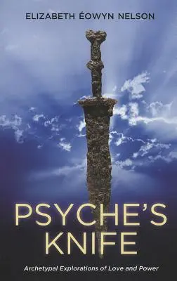 Nôž psyché: Archetypálne skúmanie lásky a moci - Psyche's Knife: Archetypal Explorations of Love and Power