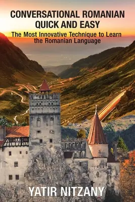 Konverzačná rumunčina rýchlo a jednoducho: Najinovatívnejšia technika na výučbu rumunského jazyka. - Conversational Romanian Quick and Easy: The Most Innovative Technique to Learn the Romanian Language.