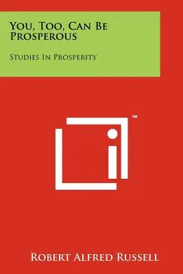 Aj vy môžete byť prosperujúci: Štúdie o prosperite - You, Too, Can Be Prosperous: Studies In Prosperity