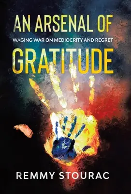 Arzenál vďačnosti: Vojna proti priemernosti a ľútosti - An Arsenal of Gratitude: Waging War on Mediocrity and Regret