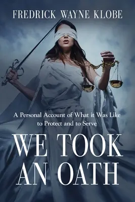Zložili sme prísahu: Osobný príbeh o tom, aké to bolo chrániť a slúžiť - We Took an Oath: A personal account of what it was like to protect and to serve
