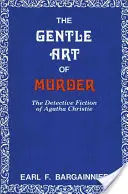 Jemné umenie vraždy: Detektívky Agathy Christie - The Gentle Art of Murder: The Detective Fiction of Agatha Christie