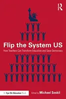 Prevráťte nám systém: Ako môžu učitelia zmeniť vzdelávanie a zachrániť demokraciu - Flip the System Us: How Teachers Can Transform Education and Save Democracy