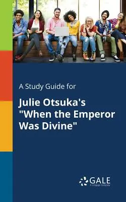 Sprievodca štúdiom pre knihu Julie Otsukovej Keď bol cisár božský - A Study Guide for Julie Otsuka's When the Emperor Was Divine