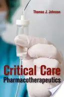 Farmakoterapia v kritickej starostlivosti - Critical Care Pharmacotherapeutics