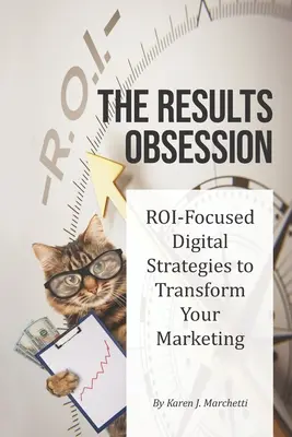Posadnutosť výsledkami: Digitálne stratégie zamerané na návratnosť investícií na transformáciu vášho marketingu - The Results Obsession: ROI-Focused Digital Strategies to Transform Your Marketing