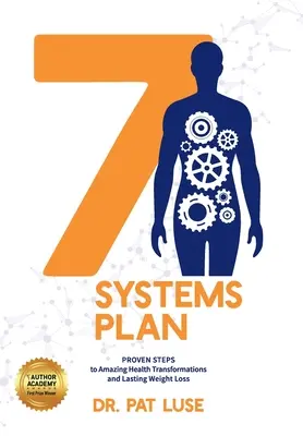 7 Systémový plán: Osvedčené kroky k úžasnej premene zdravia a trvalému zníženiu hmotnosti - 7 Systems Plan: Proven Steps to Amazing Health Transformations and Lasting Weight Loss
