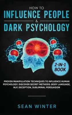 Ako ovplyvňovať ľudí a temná psychológia 2 v 1: Vplyv na psychiku ľudí: osvedčené manipulačné techniky. Objavte tajné metódy: Telo L - How to Influence People and Dark Psychology 2-in-1 Book: Proven Manipulation Techniques to Influence Human Psychology. Discover Secret Methods: Body L
