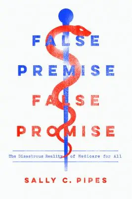 Falošný predpoklad, falošný prísľub: katastrofálna realita systému Medicare for All - False Premise, False Promise: The Disastrous Reality of Medicare for All