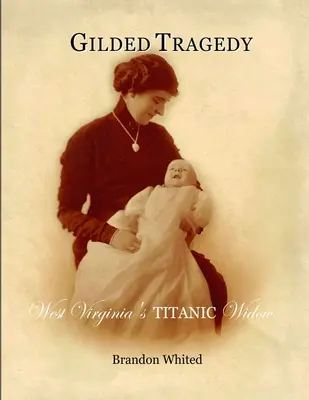 Pozlátená tragédia: Vdova po Titanicu v Západnej Virgínii - Gilded Tragedy: West Virginia's Titanic Widow
