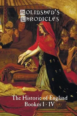 Holinshedove kroniky: História Anglicka, knihy I-IV - Holinshed's Chronicles: The Historie of England, Bookes I-IV