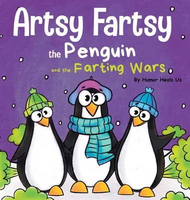 Tučniak Artsy Fartsy a prdiace vojny: Príbeh o tučniakoch, ktorí prdia - Artsy Fartsy the Penguin and the Farting Wars: A Story About Penguins Who Fart