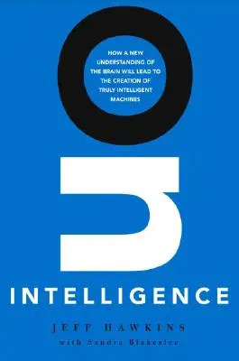 O inteligencii: Ako nové chápanie mozgu povedie k vytvoreniu skutočne inteligentných strojov - On Intelligence: How a New Understanding of the Brain Will Lead to the Creation of Truly Intelligent Machines