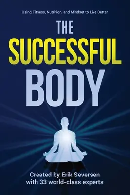 Úspešné telo: Úspešný život: Využívanie fitnes, výživy a myslenia na lepší život - The Successful Body: Using Fitness, Nutrition, and Mindset to Live Better