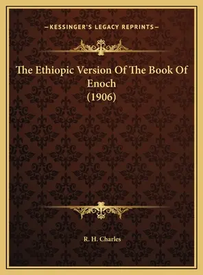 Etiópska verzia knihy Henochovej (1906) - The Ethiopic Version Of The Book Of Enoch (1906)