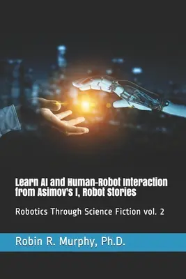 Naučte sa o umelej inteligencii a interakcii medzi človekom a robotom z Asimovových poviedok Ja, robot: Robotika prostredníctvom vedeckej fantastiky, zv. 2 - Learn AI and Human-Robot Interaction from Asimov's I, Robot Stories: Robotics Through Science Fiction vol. 2