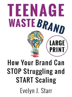 Teenage Wastebrand: Ako môže vaša značka prestať bojovať a začať sa rozširovať - Teenage Wastebrand: How Your Brand Can Stop Struggling and Start Scaling