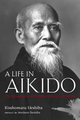 Život v aikidó: Životopis zakladateľa Moriheia Ueshiby - A Life in Aikido: The Biography of Founder Morihei Ueshiba