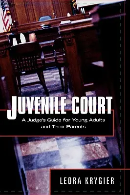 Súd pre mladistvých: Príručka sudcu pre mladých dospelých a ich rodičov - Juvenile Court: A Judge's Guide for Young Adults and Their Parents