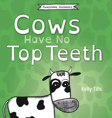 Kravy nemajú horné zuby: V tejto knihe sa s ľahkým srdcom dozviete, ako veľmi kravy milujú žuvanie - Cows Have No Top Teeth: A light-hearted book on how much cows love chewing