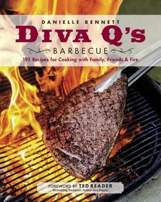 Diva q's Barbecue: 195 receptov na varenie s rodinou, priateľmi a ohňom: Kuchárska kniha - Diva q's Barbecue: 195 Recipes for Cooking with Family, Friends & Fire: A Cookbook