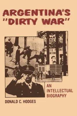 Argentínska špinavá vojna: intelektuálny životopis - Argentina's Dirty War: An Intellectual Biography