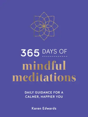 365 dní rozjímavých meditácií - Každodenný návod pre pokojnejšie a šťastnejšie ja - 365 Days of Mindful Meditations - Daily Guidance for a Calmer, Happier You
