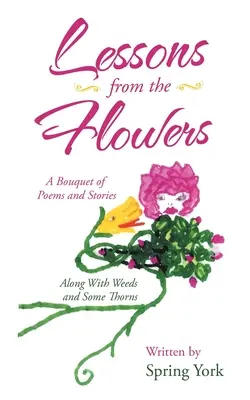 Lekcie z kvetov: Kytica básní a príbehov spolu s burinou a niekoľkými tŕňmi - Lessons from the Flowers: A Bouquet of Poems and Stories Along with Weeds and Some Thorns