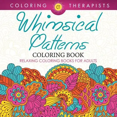 Rozmarné vzory Omaľovánky - relaxačné omaľovánky pre dospelých - Whimsical Patterns Coloring Book - Relaxing Coloring Books For Adults