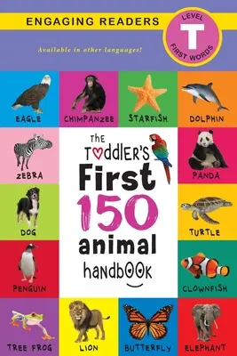 Prvá príručka o 150 zvieratách pre batoľatá: Zvieracie, vodné, lesné, vtáčie, chrobáky, arktické, tropické, podzemné, zvieratá na safari a zvieratá na farme (Engag - The Toddler's First 150 Animal Handbook: Pets, Aquatic, Forest, Birds, Bugs, Arctic, Tropical, Underground, Animals on Safari, and Farm Animals (Engag