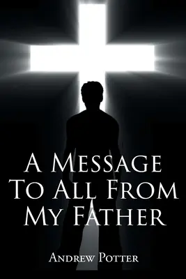 Odkaz pre všetkých od môjho otca - A Message To All From My Father