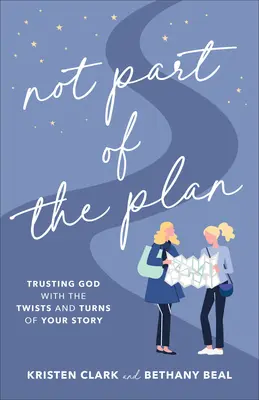 Nie je súčasťou plánu: Dôverujte Bohu v zákrutách vášho príbehu - Not Part of the Plan: Trusting God with the Twists and Turns of Your Story