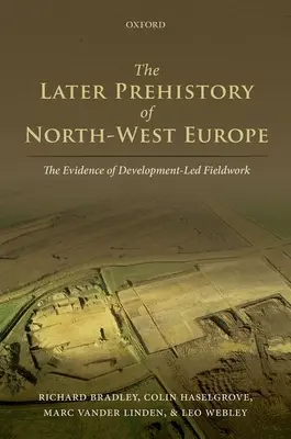Neskoršia prehistória severozápadnej Európy: Svedectvo terénneho výskumu riadeného vývojom - The Later Prehistory of North-West Europe: The Evidence of Development-Led Fieldwork