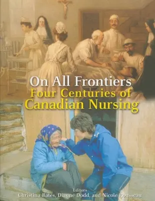 Na všetkých hraniciach: Štyri storočia kanadského ošetrovateľstva - On All Frontiers: Four Centuries of Canadian Nursing
