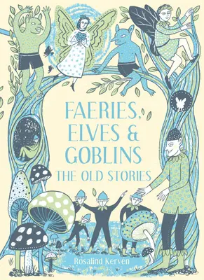 Víly, elfovia a škriatkovia: Staré príbehy - Faeries, Elves and Goblins: The Old Stories