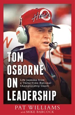 Tom Osborne o vodcovstve: Životné lekcie od trénera trojnásobného národného šampióna - Tom Osborne on Leadership: Life Lessons from a Three-Time National Championship Coach