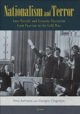 Nacionalizmus a teror: Ante Pavelič a ustašovský terorizmus od fašizmu po studenú vojnu - Nationalism and Terror: Ante Pavelic and Ustasha Terrorism from Fascism to the Cold War